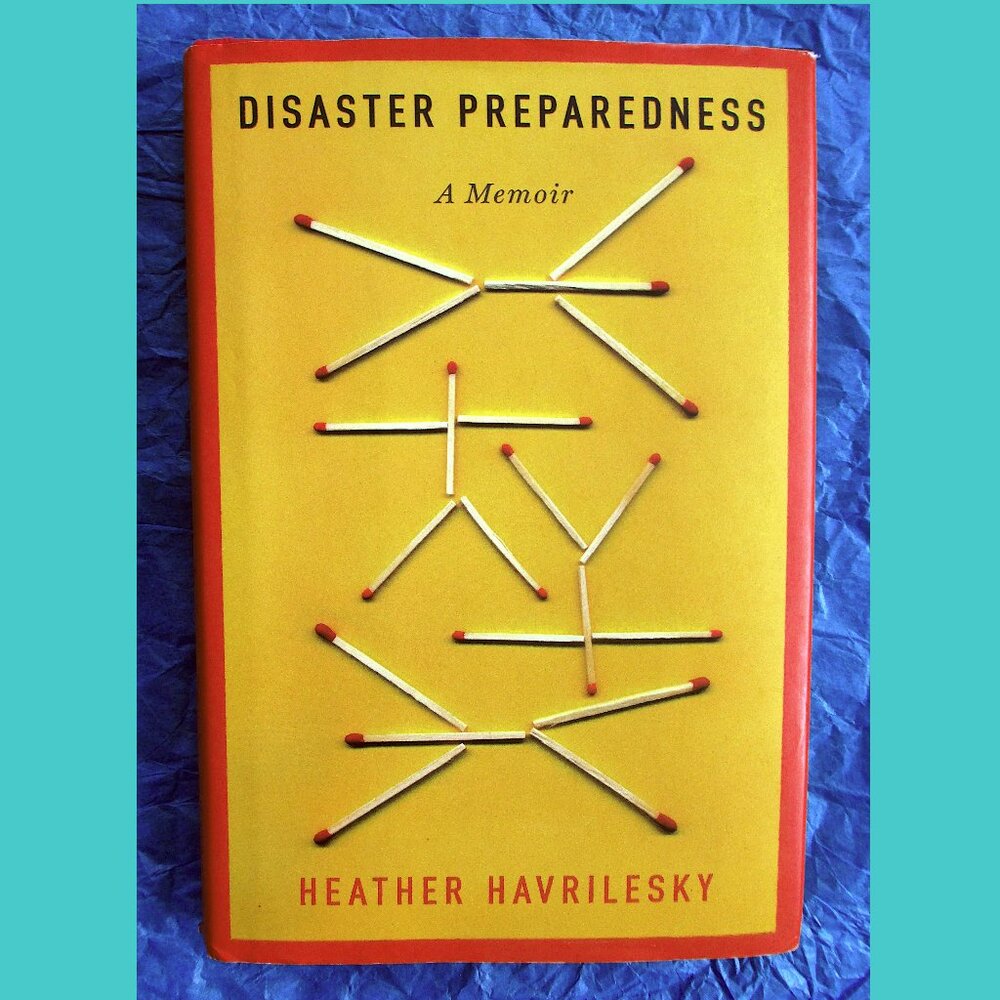 Book - Disaster Preparedness: A Memoir, by Heather Havrilesky